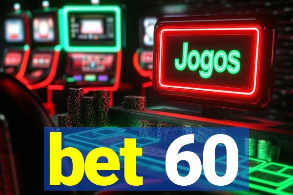 bet 60